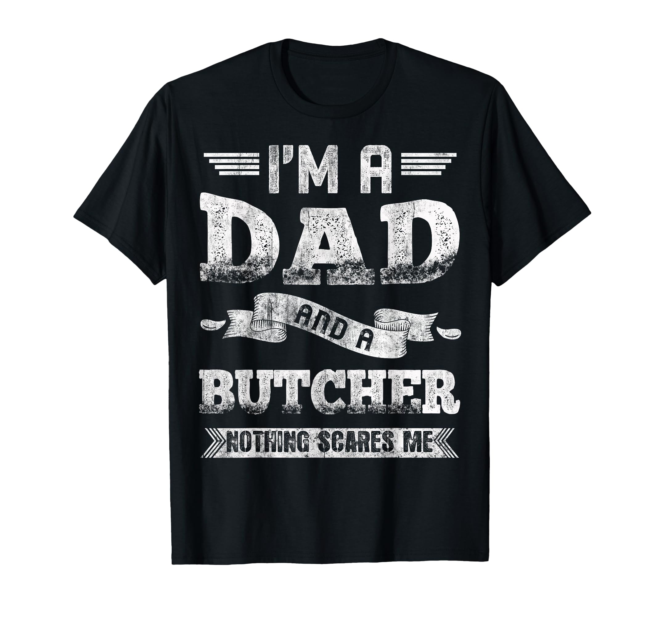 Im Dad And Butcher Nothing Scares Me T-Shirt - Graphic Print Men Women - T-Shirt, Sweatshirt, Hoodie