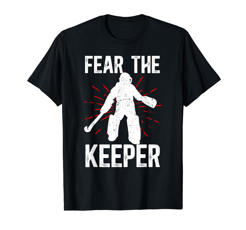 Fear Keeper Field Hockey Keeper Field T-Shirt - Unique Graphic Men Women - T-Shirt, Sweatshirt, Hoodie