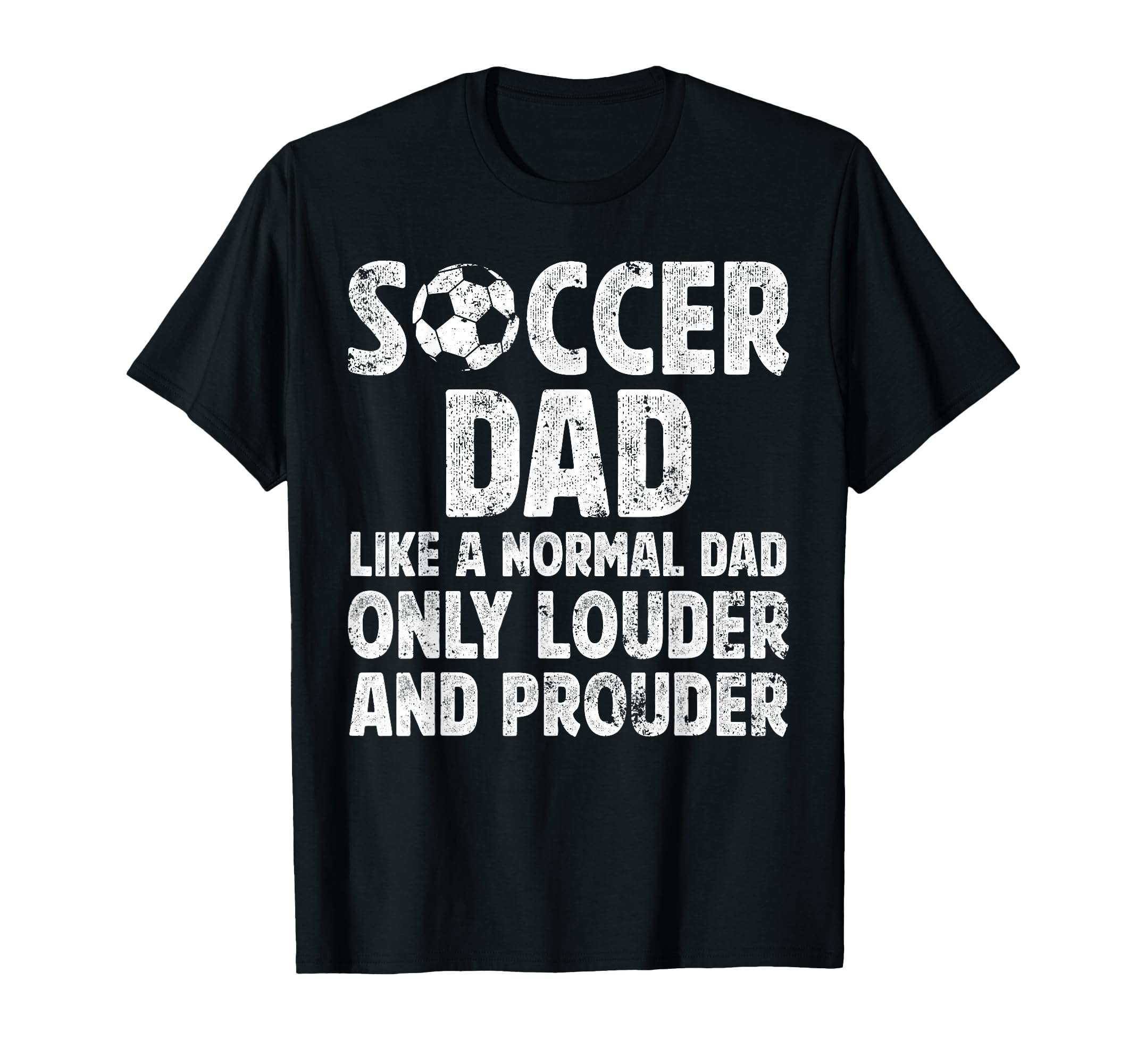 Soccer Dad Louder And Prouder Dad T-Shirt - Streetwear Style for Adults - T-Shirt, Sweatshirt, Hoodie