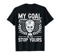 Ice Hockey Goalie Goalkeeper My Goal Is To T-Shirt - Graphic Print Unisex - T-Shirt, Sweatshirt, Hoodie
