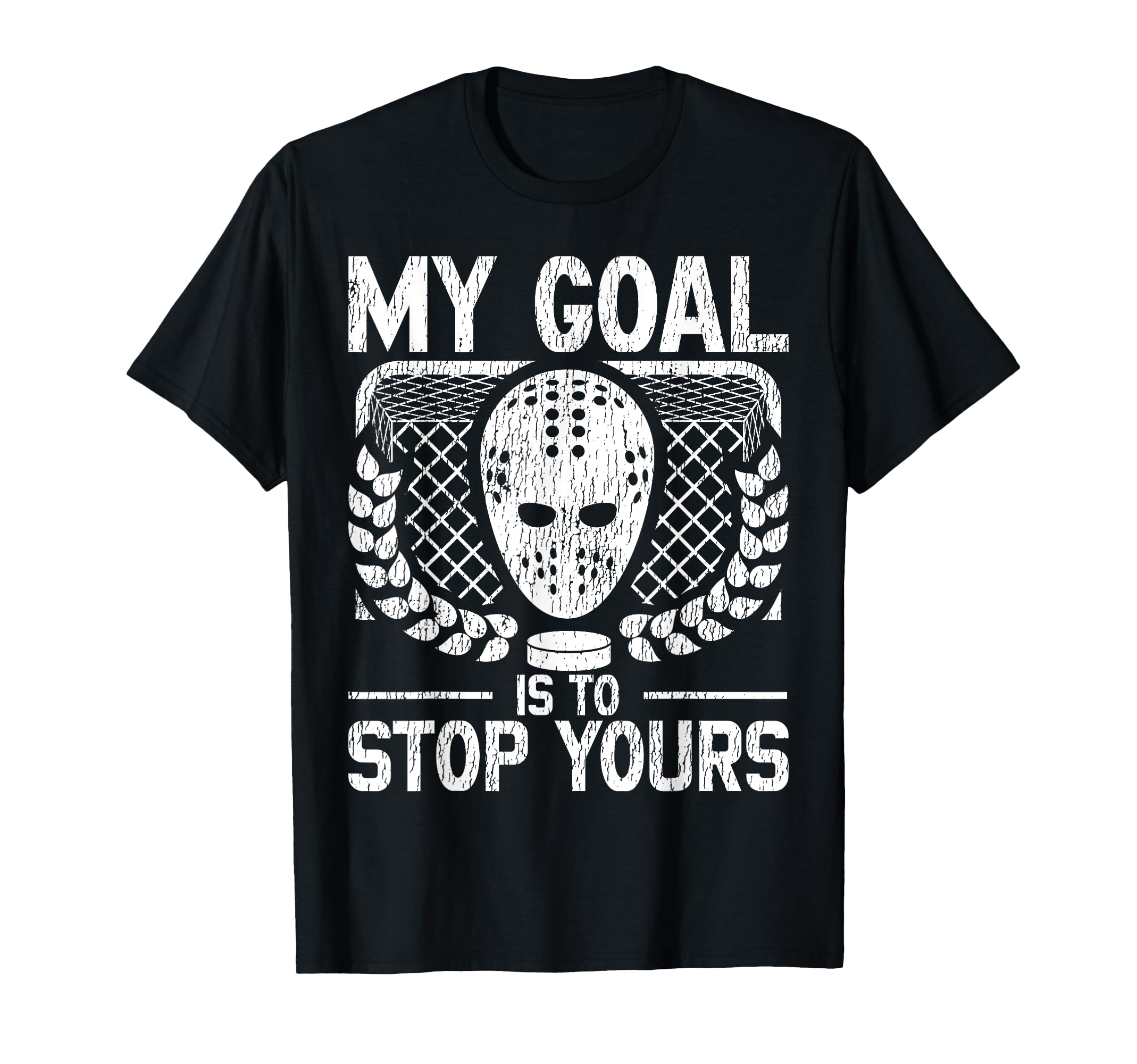 Ice Hockey Goalie Goalkeeper My Goal Is To T-Shirt - Graphic Print Unisex - T-Shirt, Sweatshirt, Hoodie