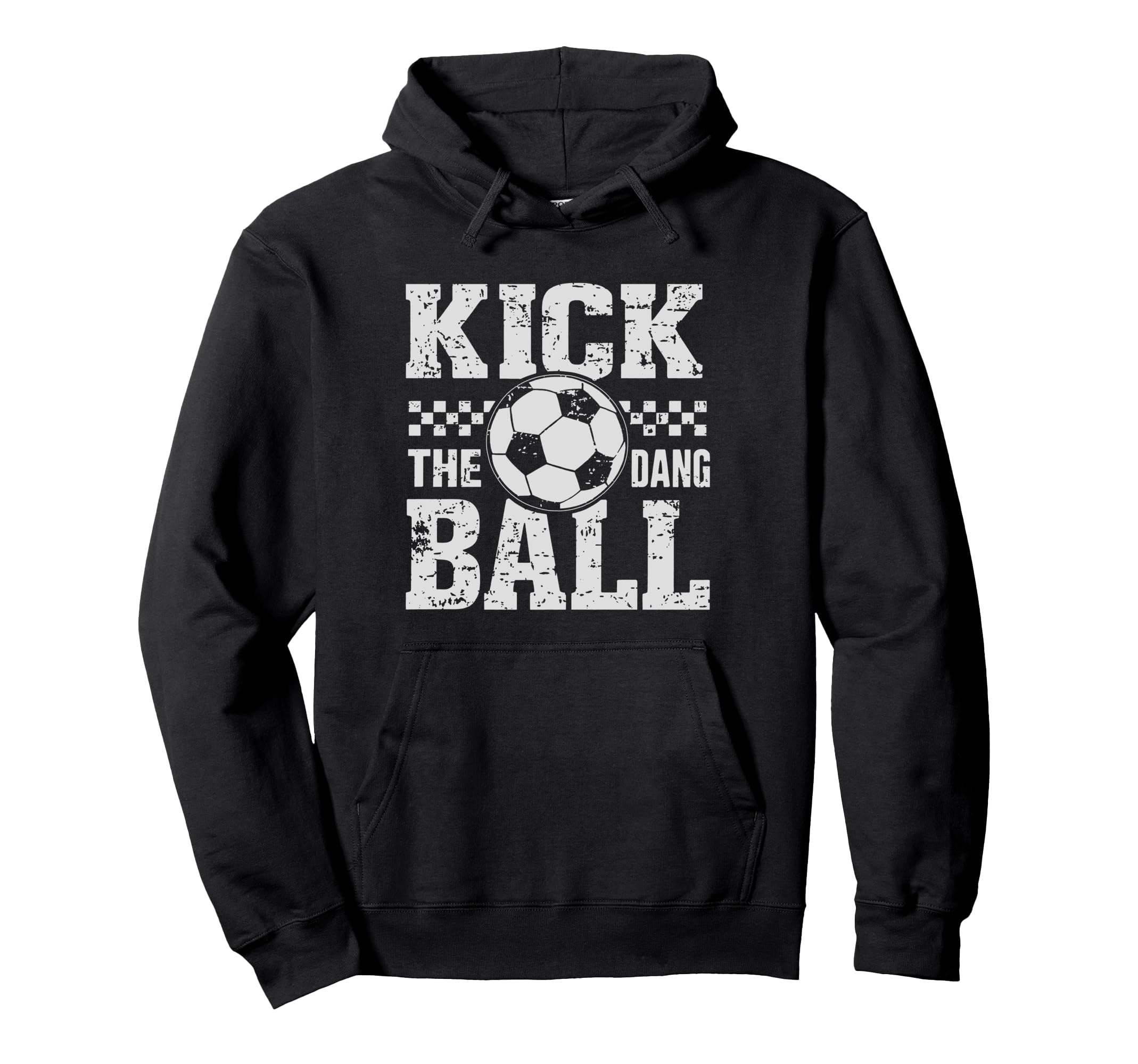 Kick Dang Ball Funny Soccer Game Day Hoodie - Fun Novelty Design Unisex - T-Shirt, Sweatshirt, Hoodie