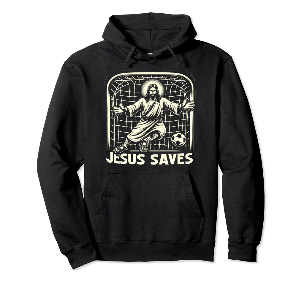 Jesus Saves Soccer Goalie Hoodie - Casual Everyday Wear Unisex - T-Shirt, Sweatshirt, Hoodie
