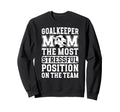 Funny Soccer Goalkeeper Mom Soccer Sweatshirt - Graphic Print for Adults - T-Shirt, Sweatshirt, Hoodie