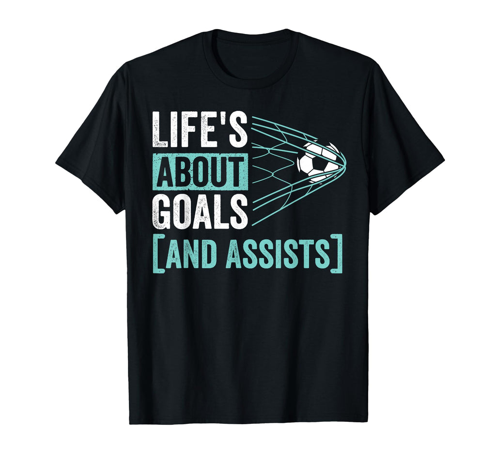 Soccer Player Lifes About Goals Assist T-Shirt - Streetwear Style Unisex - T-Shirt, Sweatshirt, Hoodie