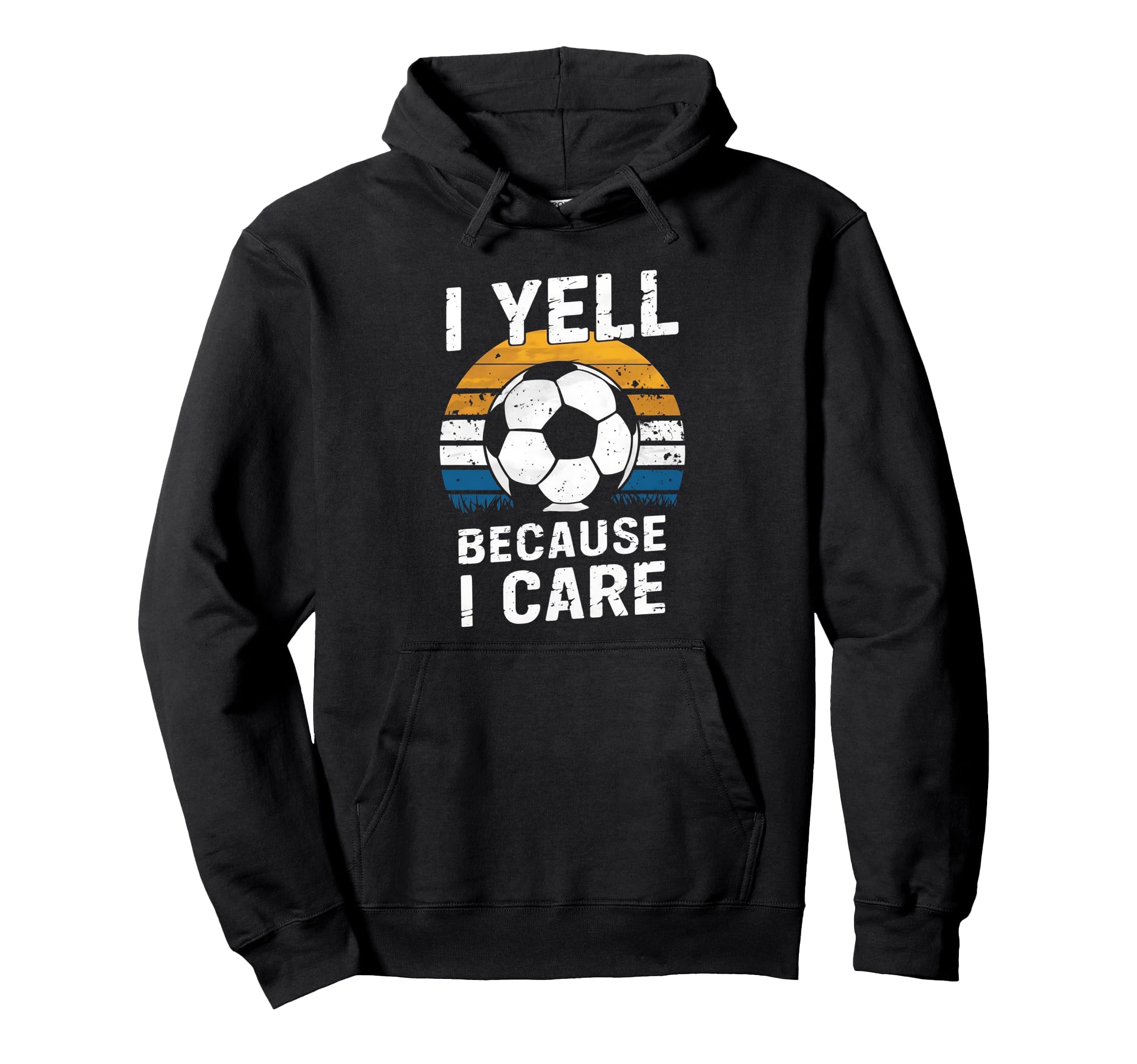 I Yell Because I Care Soccer Dads Hoodie - Casual Everyday Wear Unisex - T-Shirt, Sweatshirt, Hoodie