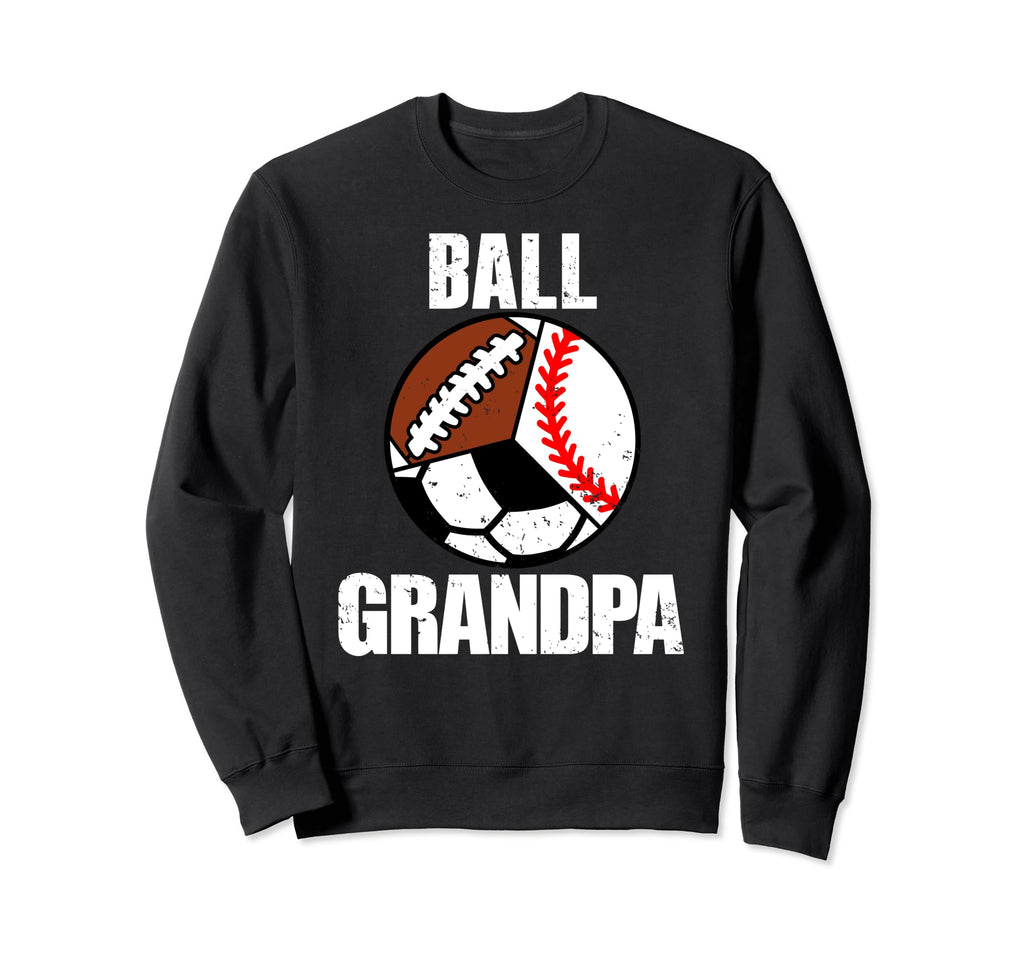 Ball Grandpa Funny Baseball Sweatshirt - Casual Everyday Wear Men Women - T-Shirt, Sweatshirt, Hoodie