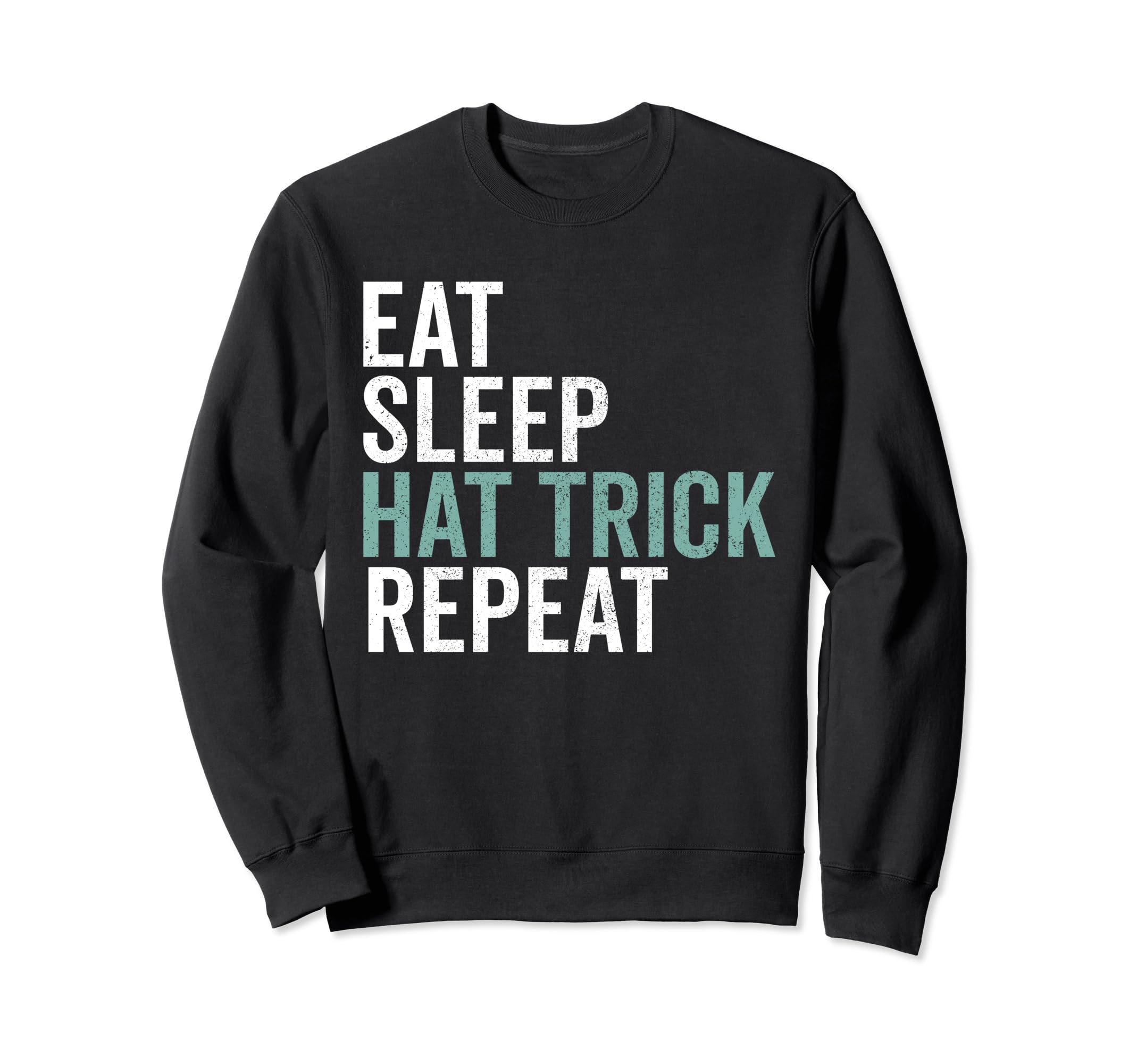 Eat Sleep Hat Trick Repeat Sweatshirt - Aesthetic Graphic for Adults - T-Shirt, Sweatshirt, Hoodie