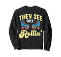 They See Mee Rollin Funny Rollerskate Sweatshirt - Novelty Apparel Unisex - T-Shirt, Sweatshirt, Hoodie