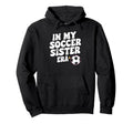 Groovy My Soccer Sister Era Funny Hoodie - Fun Novelty Design Men Women - T-Shirt, Sweatshirt, Hoodie
