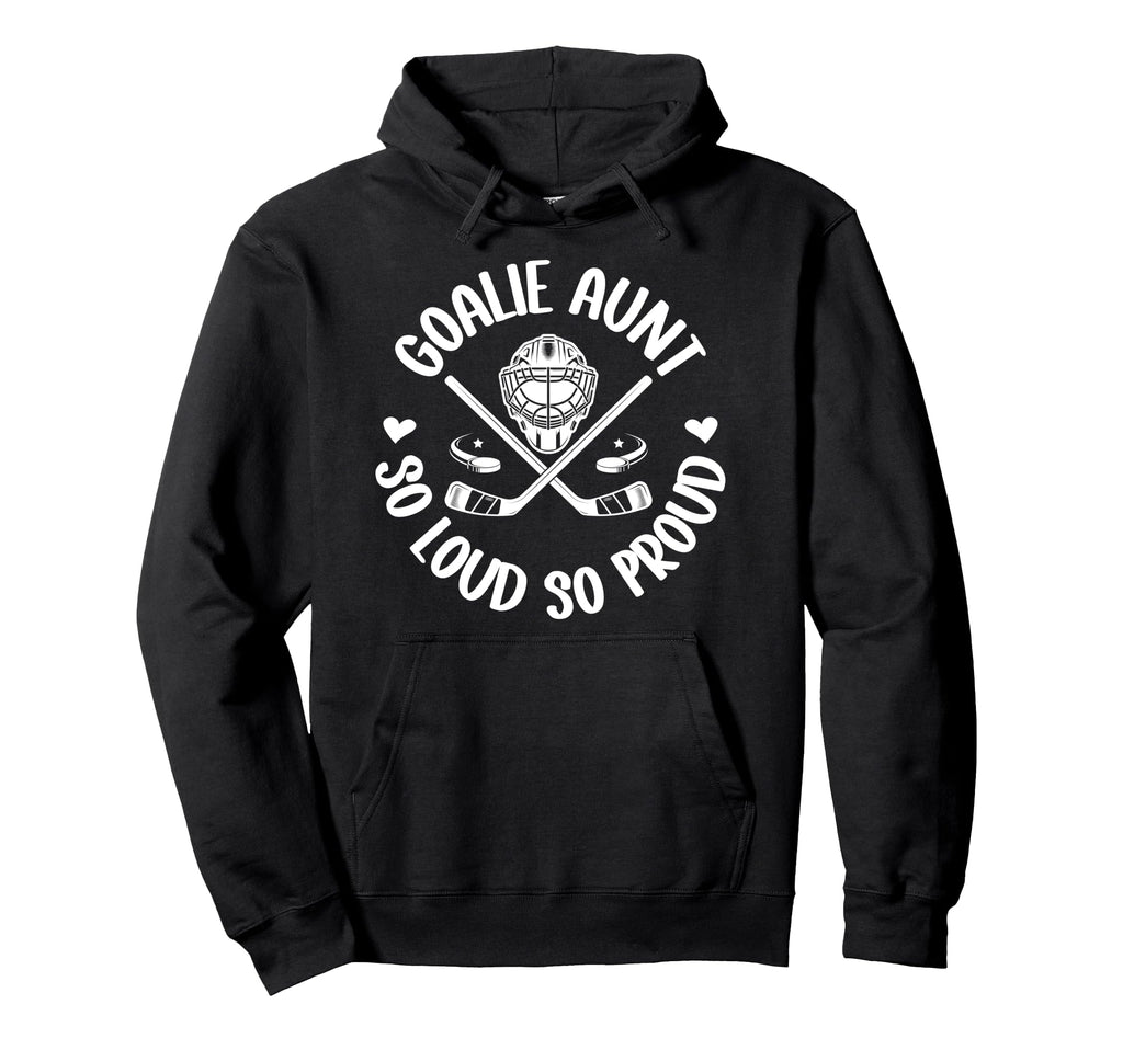 Hockey Goalie Aunt So Loud So Proud Hoodie - Casual Everyday Wear Unisex - T-Shirt, Sweatshirt, Hoodie