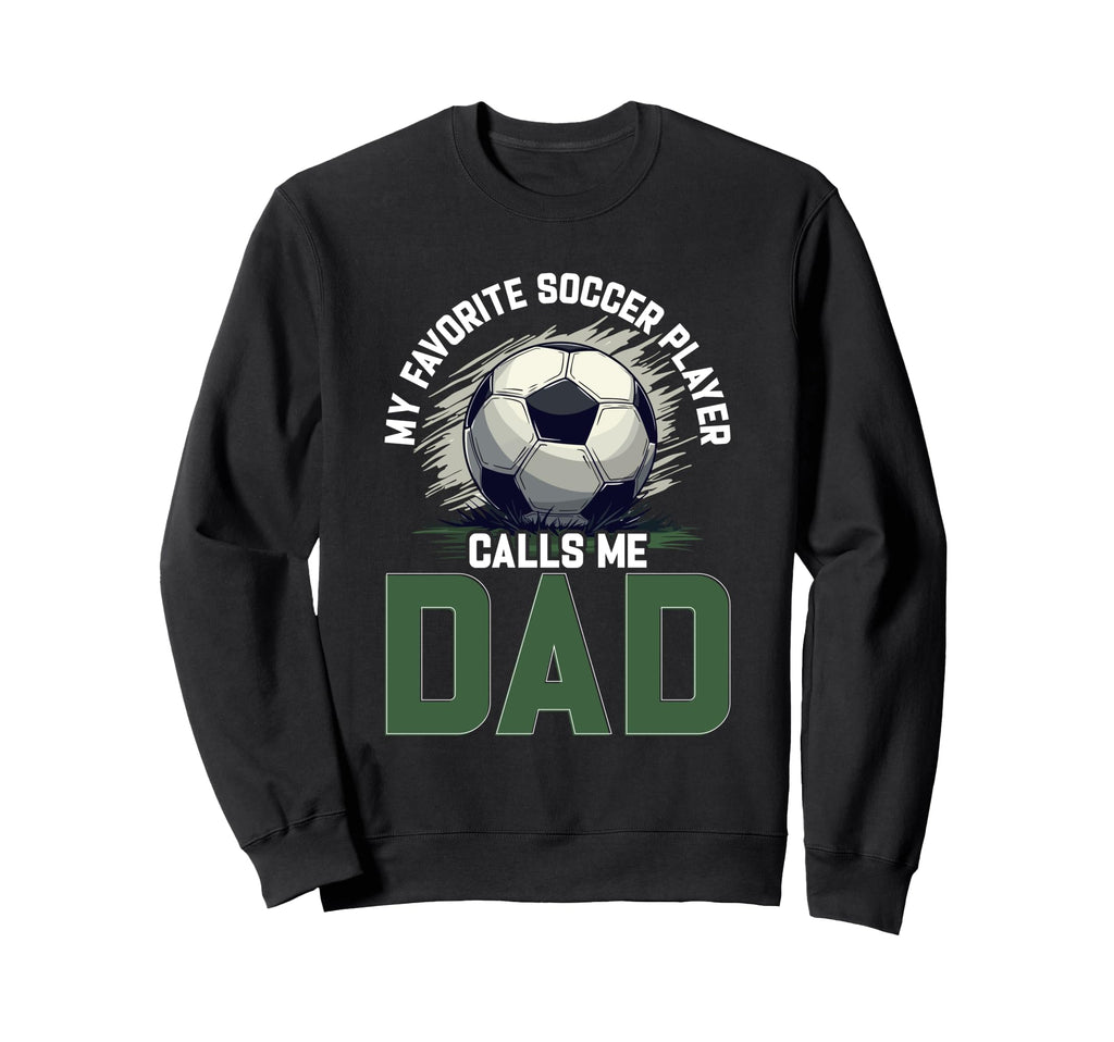 Soccer Dad Fathers Day Sweatshirt - Casual Everyday Wear Unisex - T-Shirt, Sweatshirt, Hoodie