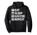 Soccer Eat Sleep Repeat Funny Football Hoodie - Novelty Apparel Men Women - T-Shirt, Sweatshirt, Hoodie
