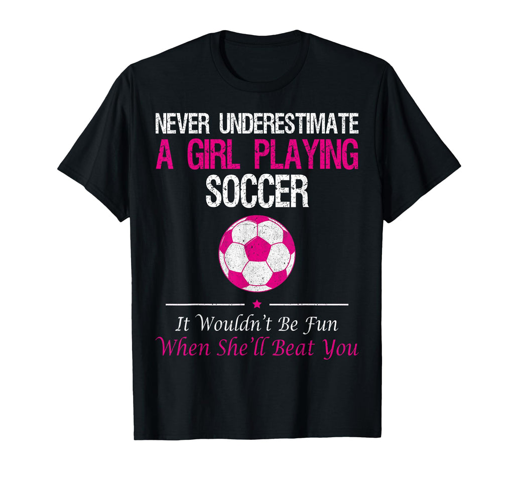 Never Underestimate Playing Soccer Funny T-Shirt - Minimalist Print Unisex - T-Shirt, Sweatshirt, Hoodie