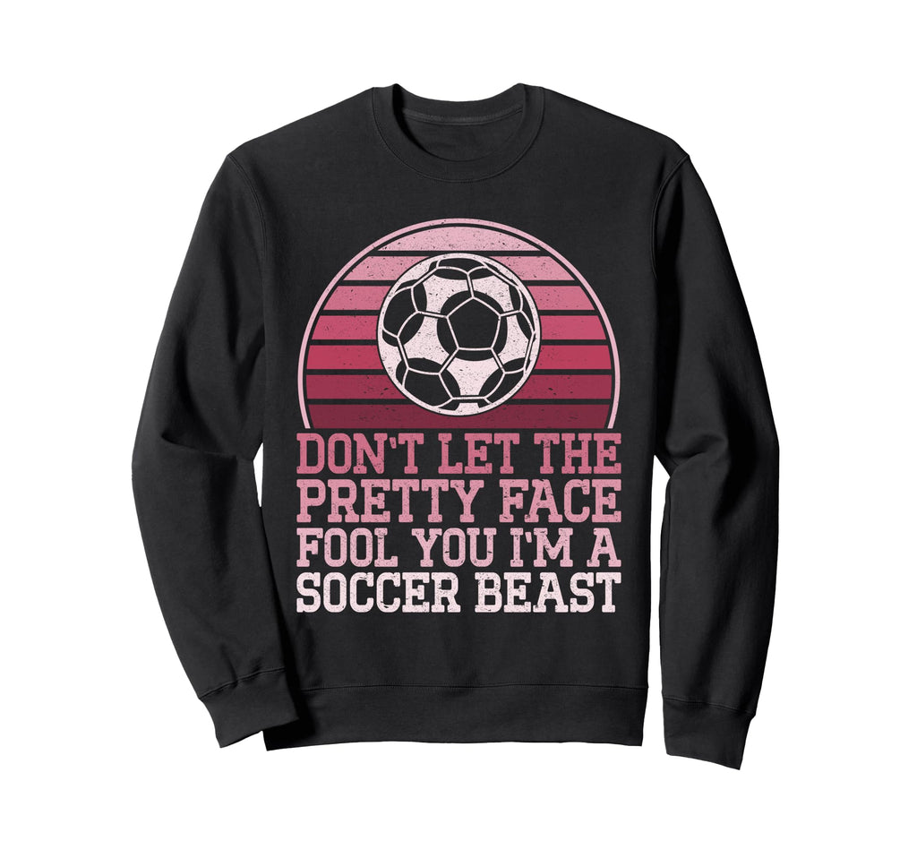 Dont Let Pretty Face Fool You Sweatshirt - Casual Everyday Wear for Adults - T-Shirt, Sweatshirt, Hoodie