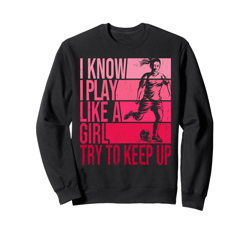 I Know I Play Like Try To Keep Sweatshirt - Aesthetic Graphic for Adults - T-Shirt, Sweatshirt, Hoodie