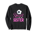 Soccer Sister Soccer Player Fan Sweatshirt - Casual Everyday Wear Unisex - T-Shirt, Sweatshirt, Hoodie