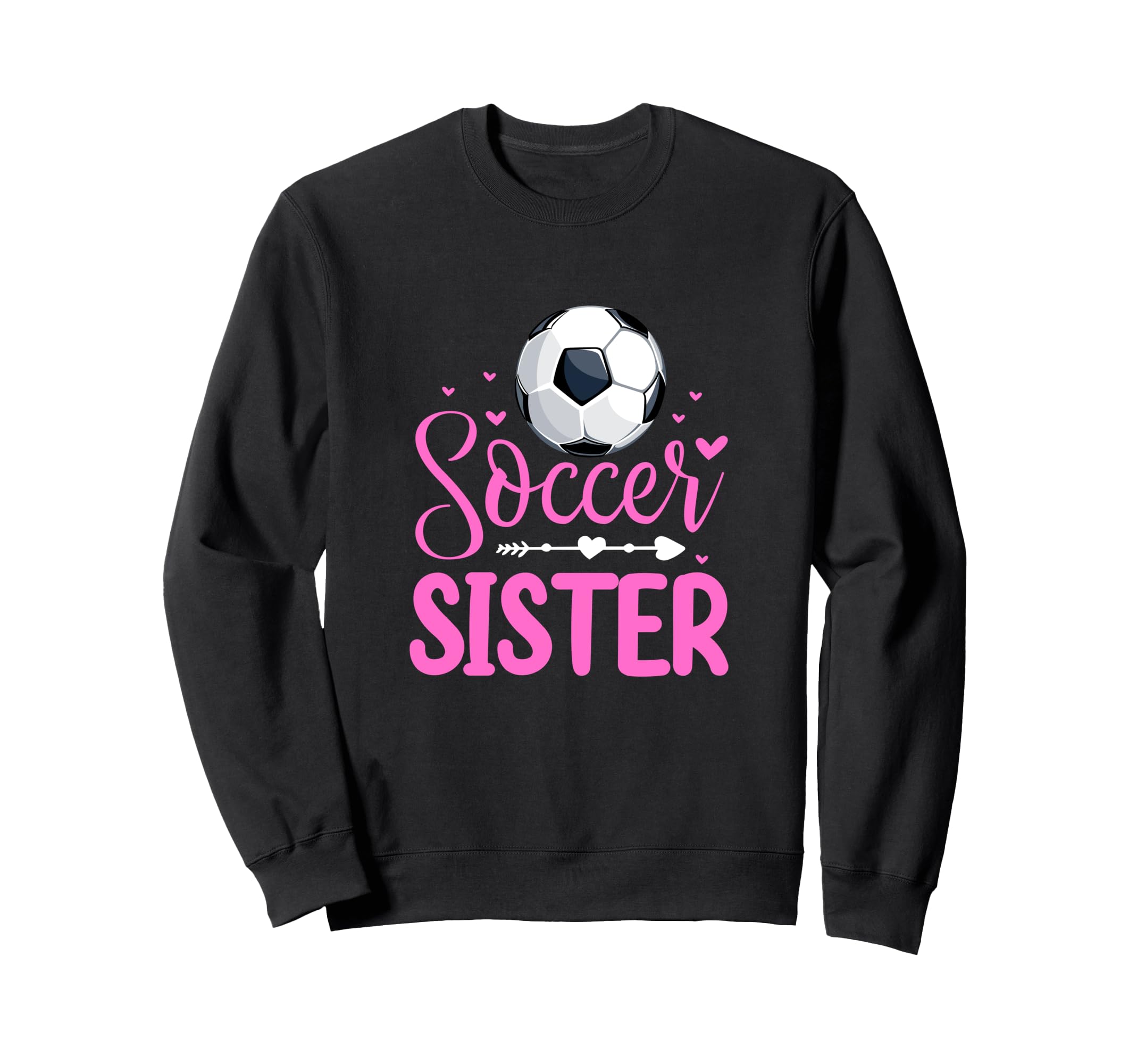 Soccer Sister Soccer Player Fan Sweatshirt - Casual Everyday Wear Unisex - T-Shirt, Sweatshirt, Hoodie