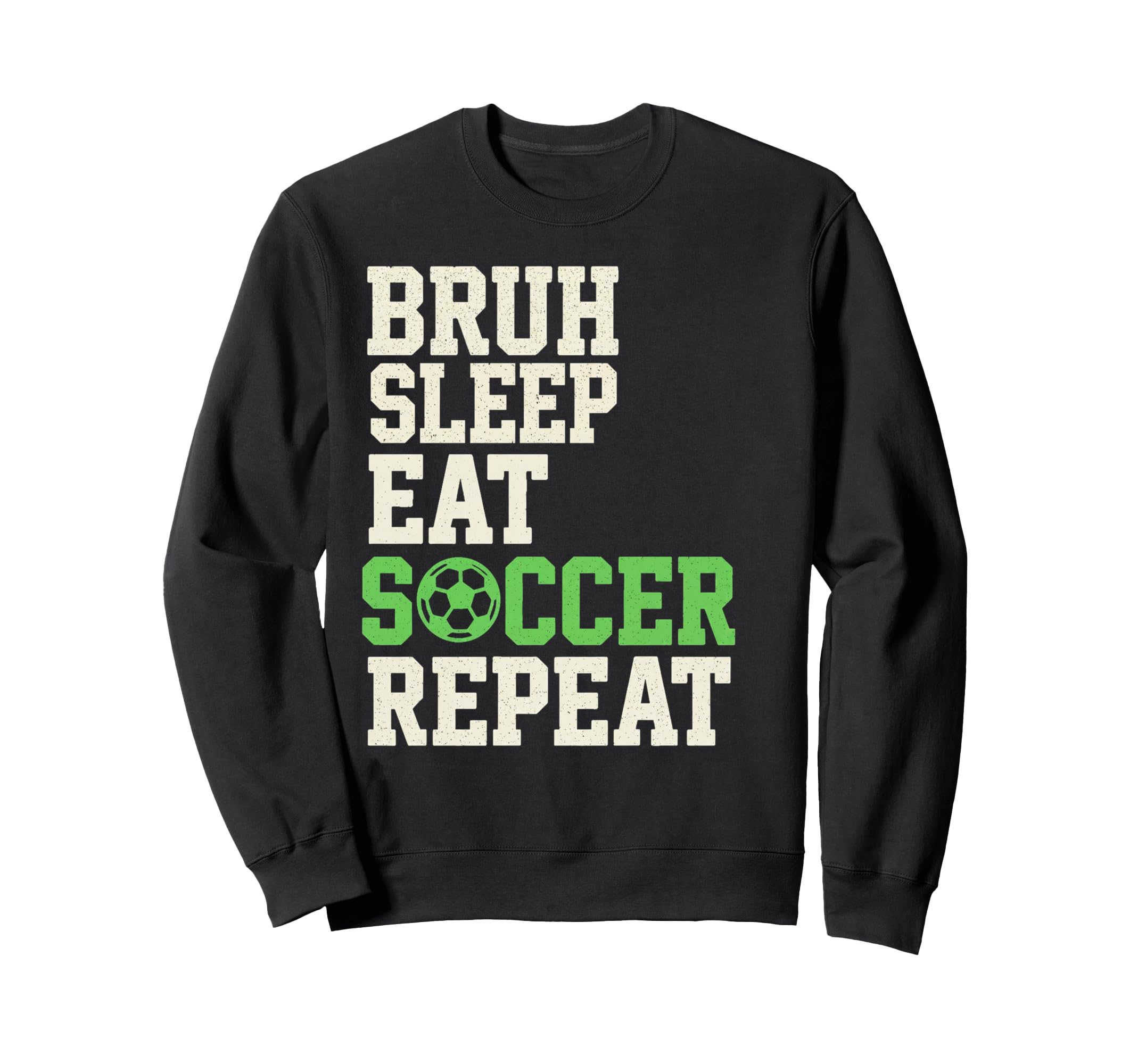 Bruh Sleep Eat Soccer Repeat Sweatshirt - Fun Novelty Design Men Women - T-Shirt, Sweatshirt, Hoodie
