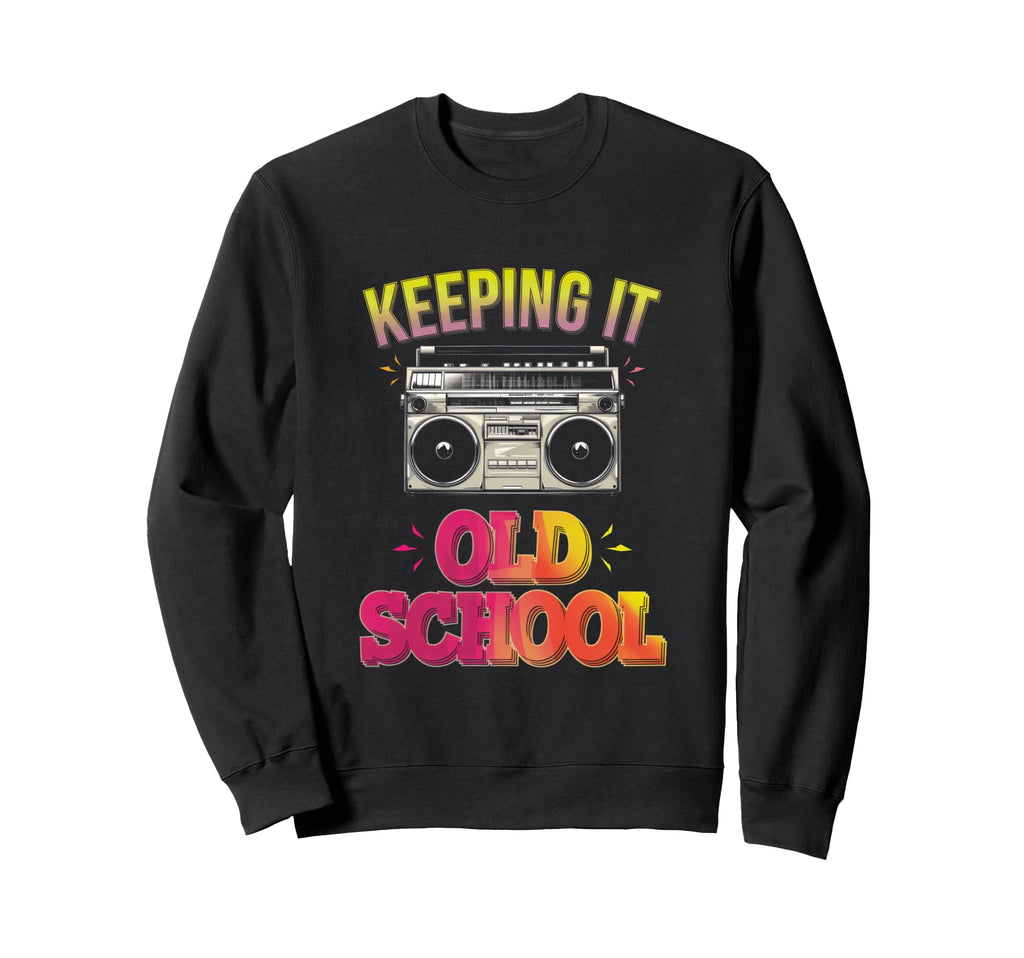 Keeping It Old School Hip Hop Old Sweatshirt - Trendy Graphic for Adults - T-Shirt, Sweatshirt, Hoodie