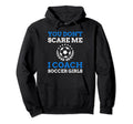 You Dont Scare Me I Coach Soccer Hoodie - Trendy Graphic Unisex - T-Shirt, Sweatshirt, Hoodie