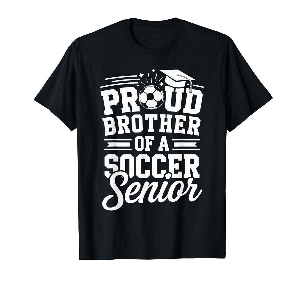 Proud Brother Soccer Senior T-Shirt - Fun Novelty Design for Adults - T-Shirt, Sweatshirt, Hoodie
