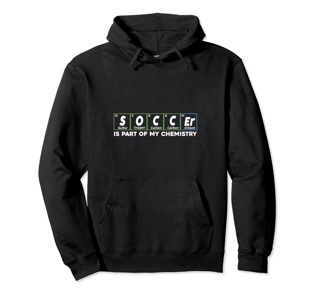 Soccer Is Part My Chemistry Funny Hoodie - Custom Art Print Men Women - T-Shirt, Sweatshirt, Hoodie