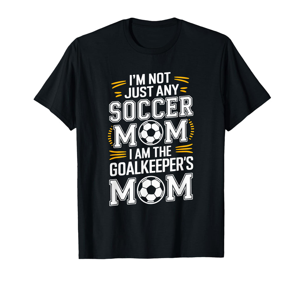 I Am Goalkeepers Mom Soccer Game Player T-Shirt - Graphic Print Men Women - T-Shirt, Sweatshirt, Hoodie