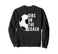 Dibs Coach Soccer Coach Wife Sweatshirt - Custom Art Print for Adults - T-Shirt, Sweatshirt, Hoodie