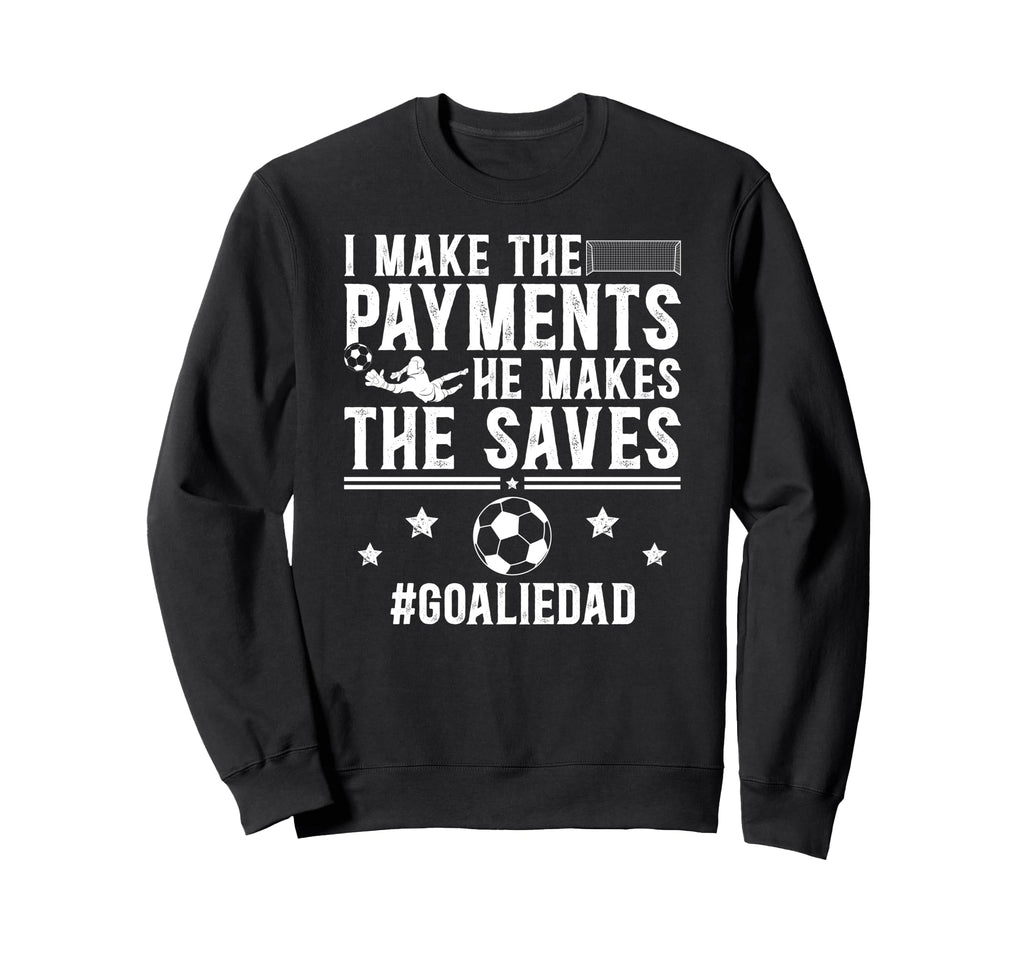 Funny Soccer Goalie Dad Soccer Sweatshirt - Aesthetic Graphic Men Women - T-Shirt, Sweatshirt, Hoodie