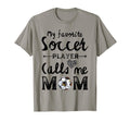 My Favorite Soccer Player Calls Me Mom T-Shirt - Graphic Print Unisex - T-Shirt, Sweatshirt, Hoodie