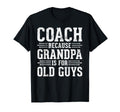Coach Because Grandpa Is Old Guys T-Shirt - Minimalist Print Men Women - T-Shirt, Sweatshirt, Hoodie