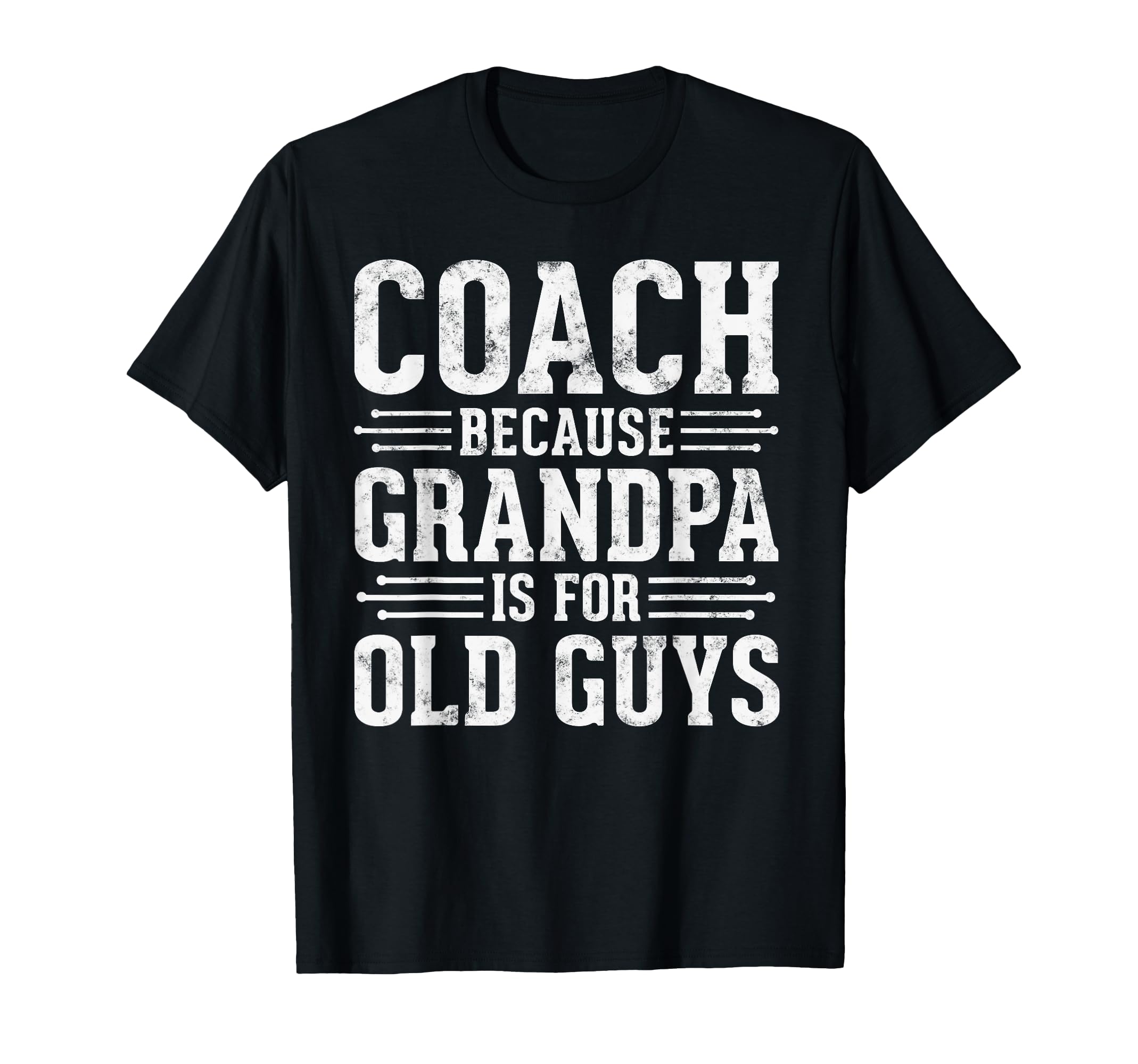 Coach Because Grandpa Is Old Guys T-Shirt - Minimalist Print Men Women - T-Shirt, Sweatshirt, Hoodie