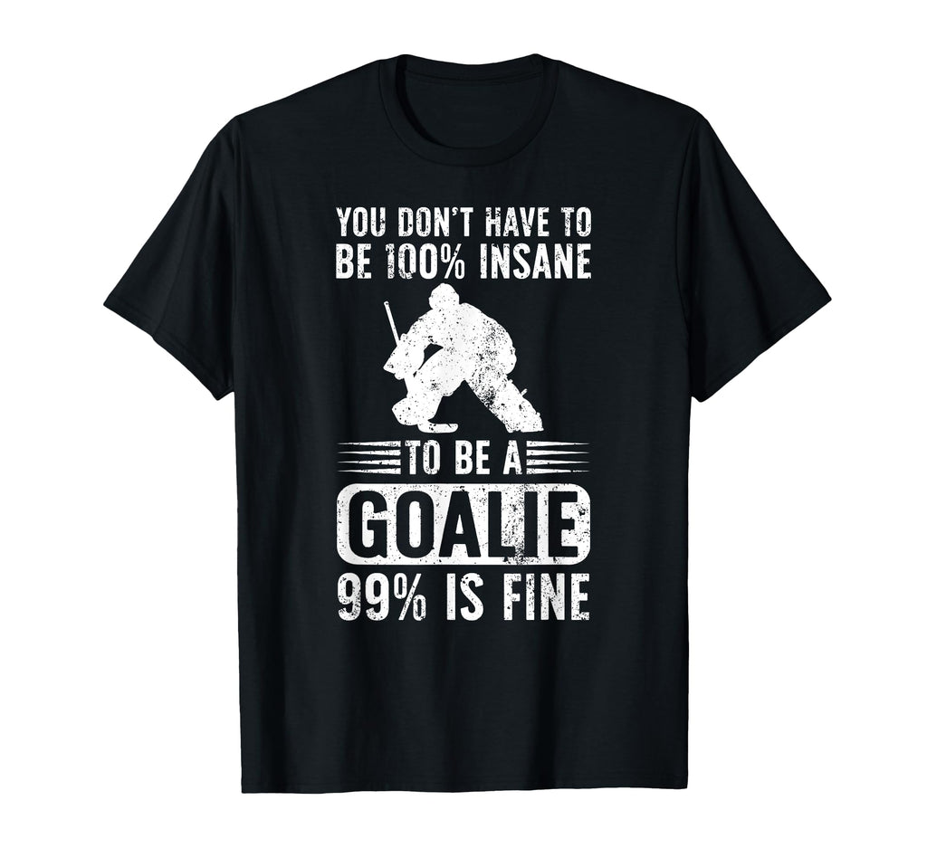 To Be Ice Hockey Goalie Ice Hockey T-Shirt - Novelty Apparel for Adults - T-Shirt, Sweatshirt, Hoodie