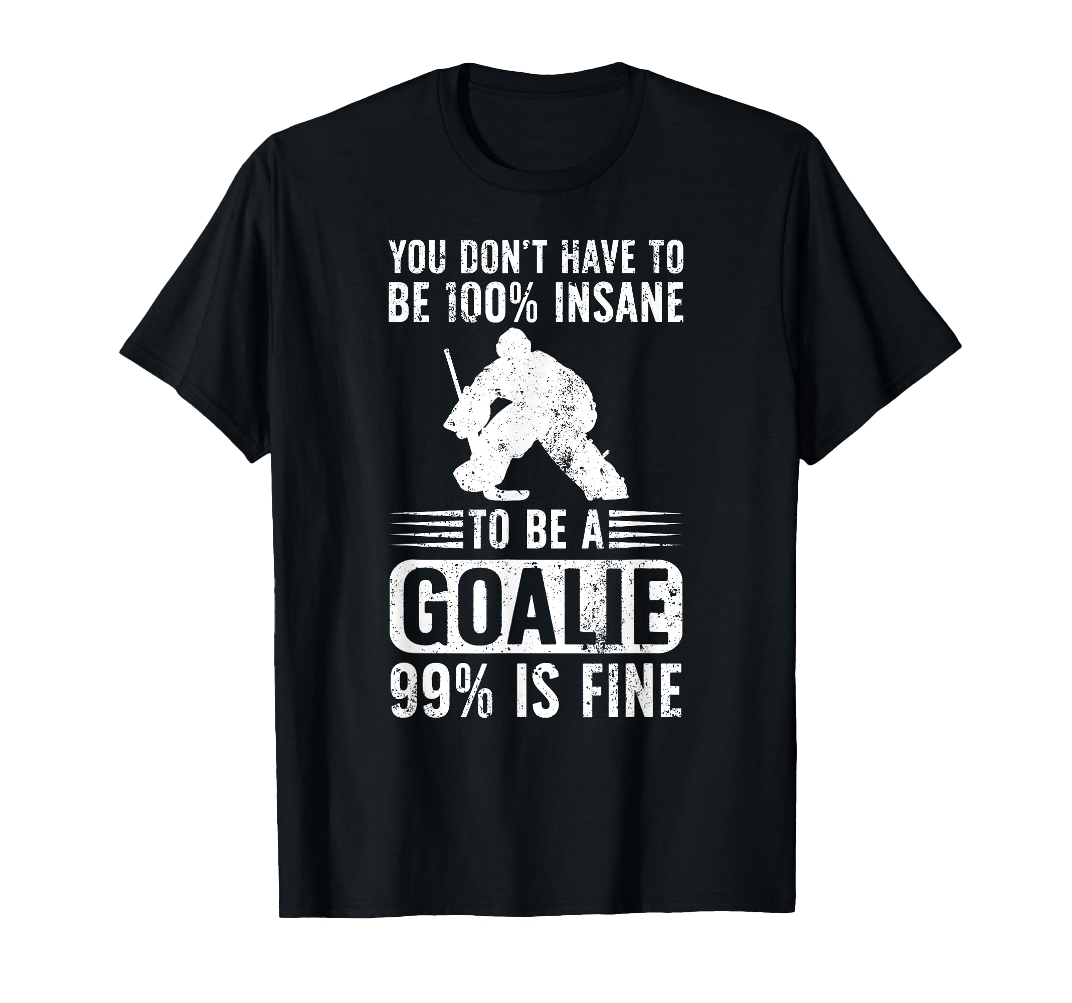 To Be Ice Hockey Goalie Ice Hockey T-Shirt - Novelty Apparel for Adults - T-Shirt, Sweatshirt, Hoodie