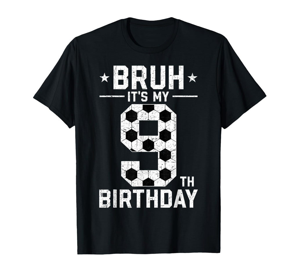9 Year Old Birthday Soccer Bruh Its My T-Shirt - Trendy Graphic for Adults - T-Shirt, Sweatshirt, Hoodie