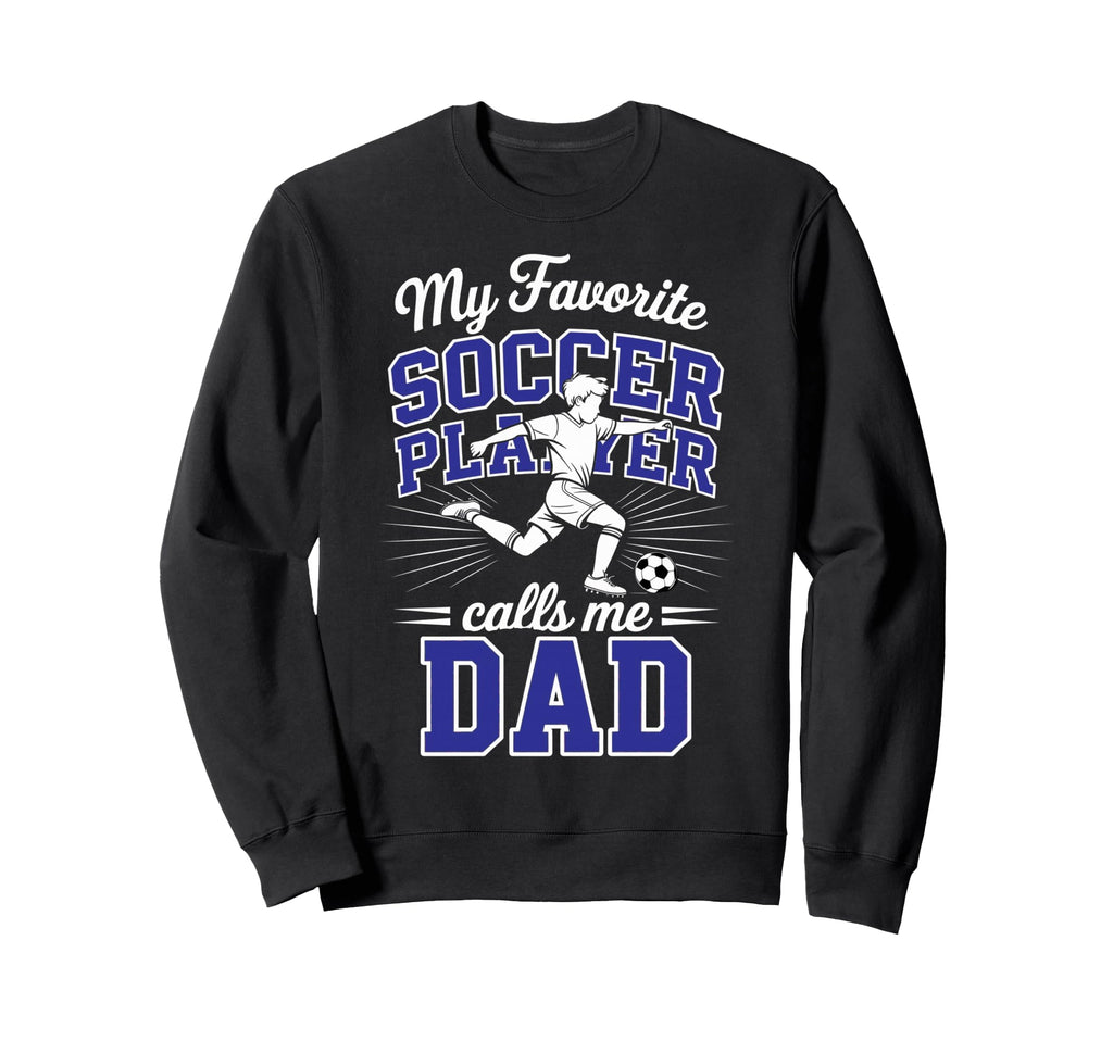 Soccer Dad My Favorite Soccer Sweatshirt - Trendy Graphic for Adults - T-Shirt, Sweatshirt, Hoodie