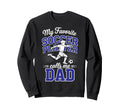Soccer Dad My Favorite Soccer Sweatshirt - Trendy Graphic for Adults - T-Shirt, Sweatshirt, Hoodie