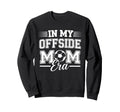 My Offside Mom Era Soccer Game Sweatshirt - Custom Art Print for Adults - T-Shirt, Sweatshirt, Hoodie