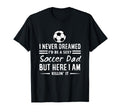 I Never Dreamed Id Be Sexy Soccer Dad T-Shirt - Graphic Print Men Women - T-Shirt, Sweatshirt, Hoodie