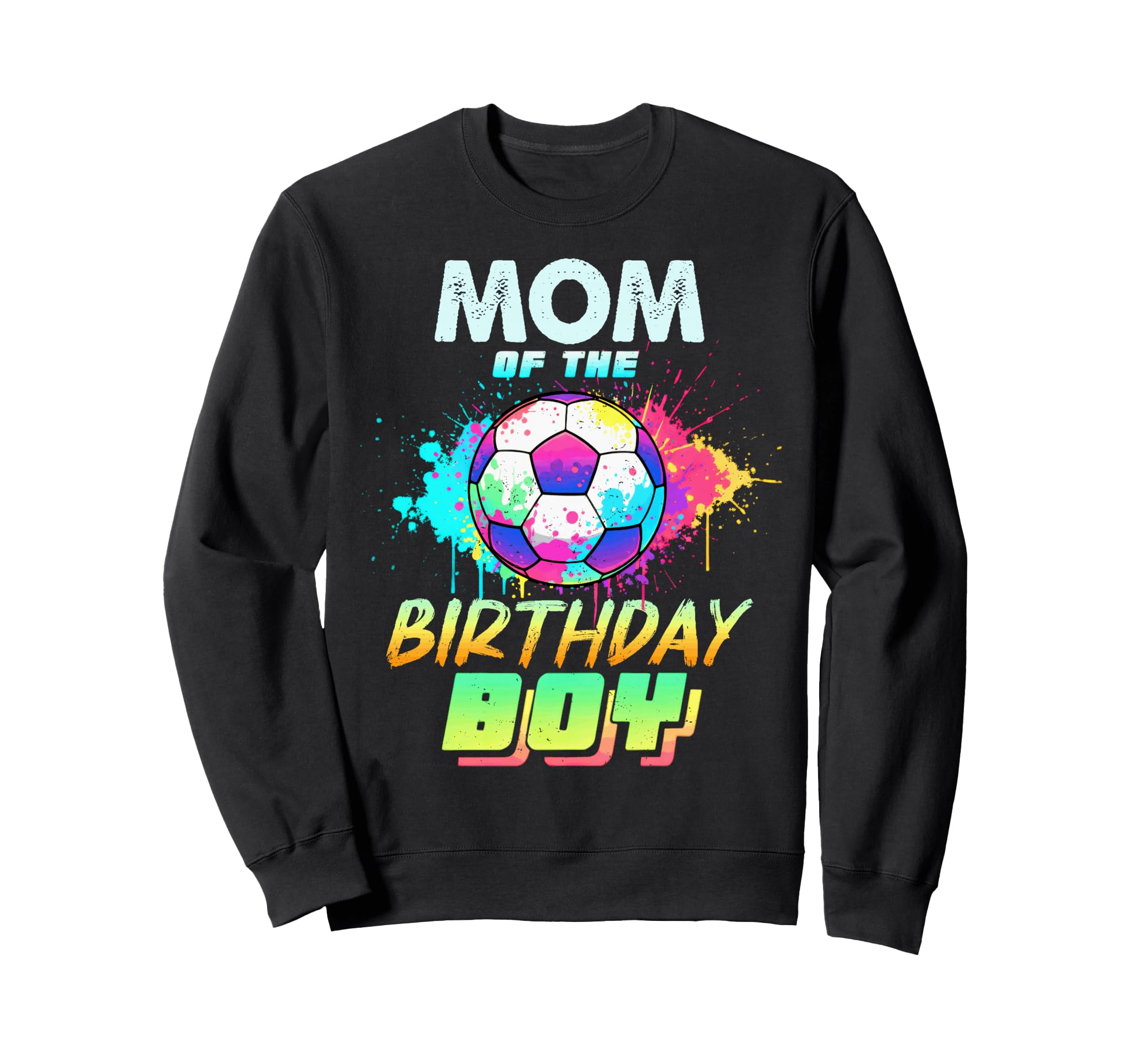 Mom Birthday Soccer Ball Sweatshirt - Casual Everyday Wear Men Women - T-Shirt, Sweatshirt, Hoodie