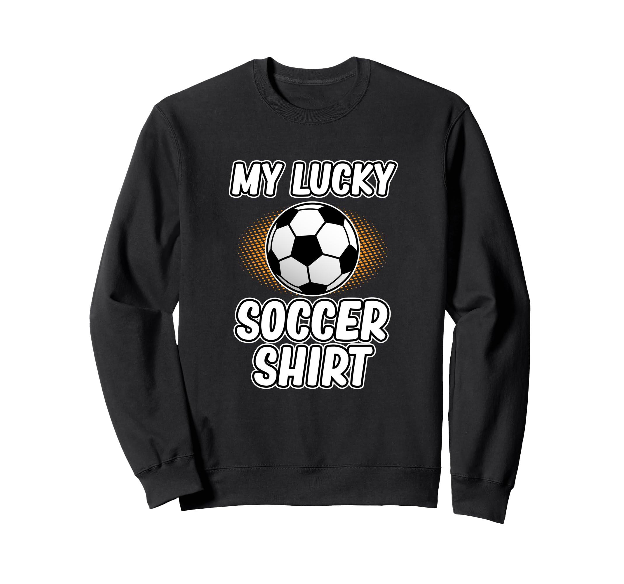 My Lucky Soccer Football Lover Sweatshirt - Custom Art Print for Adults - T-Shirt, Sweatshirt, Hoodie
