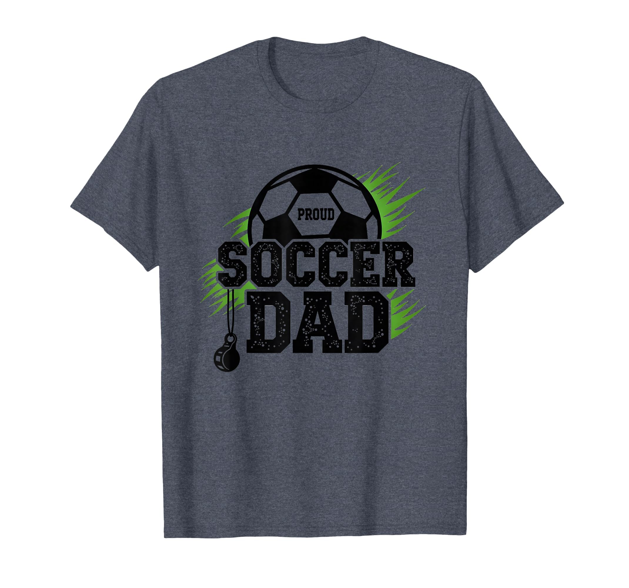 Proud Soccer Dad Whistle Sports Fan T-Shirt - Fun Novelty Design Men Women - T-Shirt, Sweatshirt, Hoodie