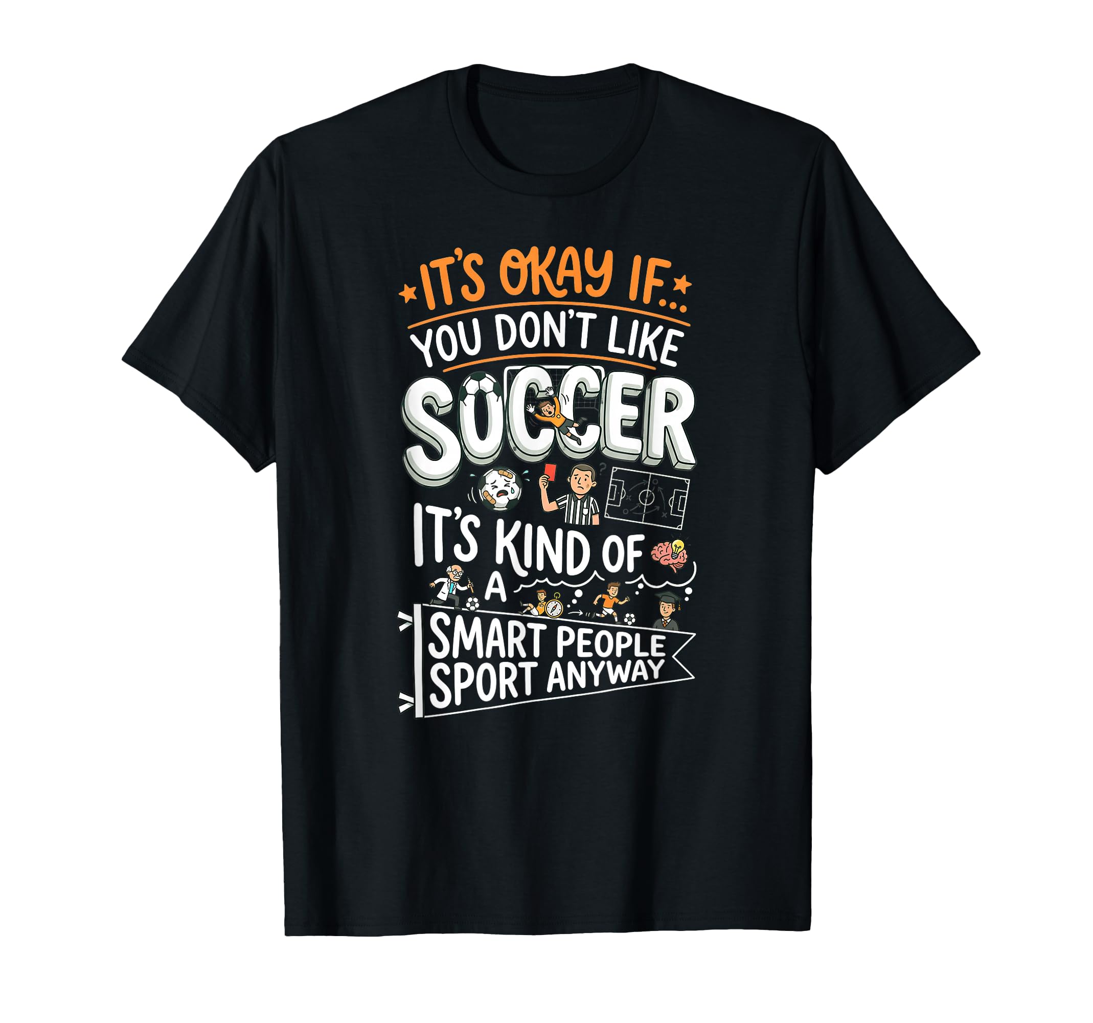 Its Okay If You Dont Like Soccer T-Shirt - Streetwear Style for Adults - T-Shirt, Sweatshirt, Hoodie