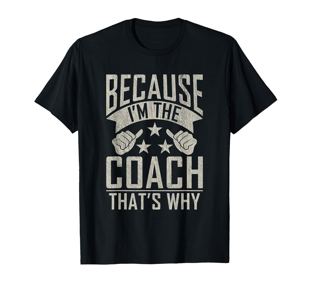 Because Im Coach Thats Why Sports Coach T-Shirt - Trendy Graphic Unisex - T-Shirt, Sweatshirt, Hoodie