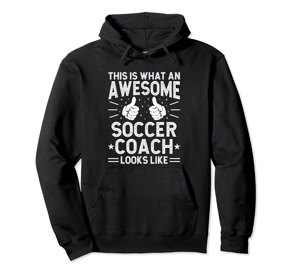 Awesome Soccer Coach Funny Soccer Coach Hoodie - Novelty Apparel Unisex - T-Shirt, Sweatshirt, Hoodie