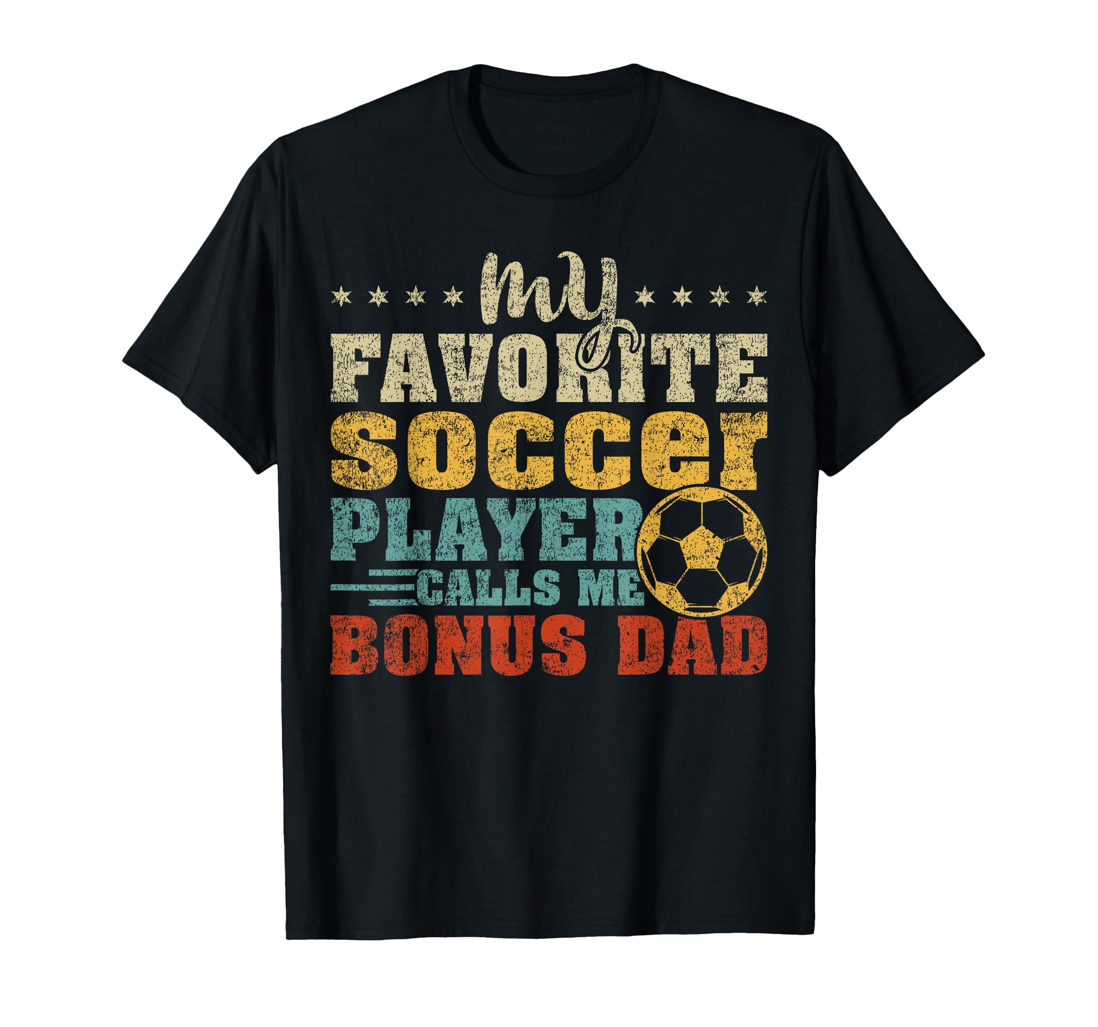 My Favorite Soccer Player Bonus Dad T-Shirt - Streetwear Style Unisex - T-Shirt, Sweatshirt, Hoodie