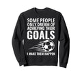 Some People Only Dream Goals Sweatshirt - Aesthetic Graphic Men Women - T-Shirt, Sweatshirt, Hoodie