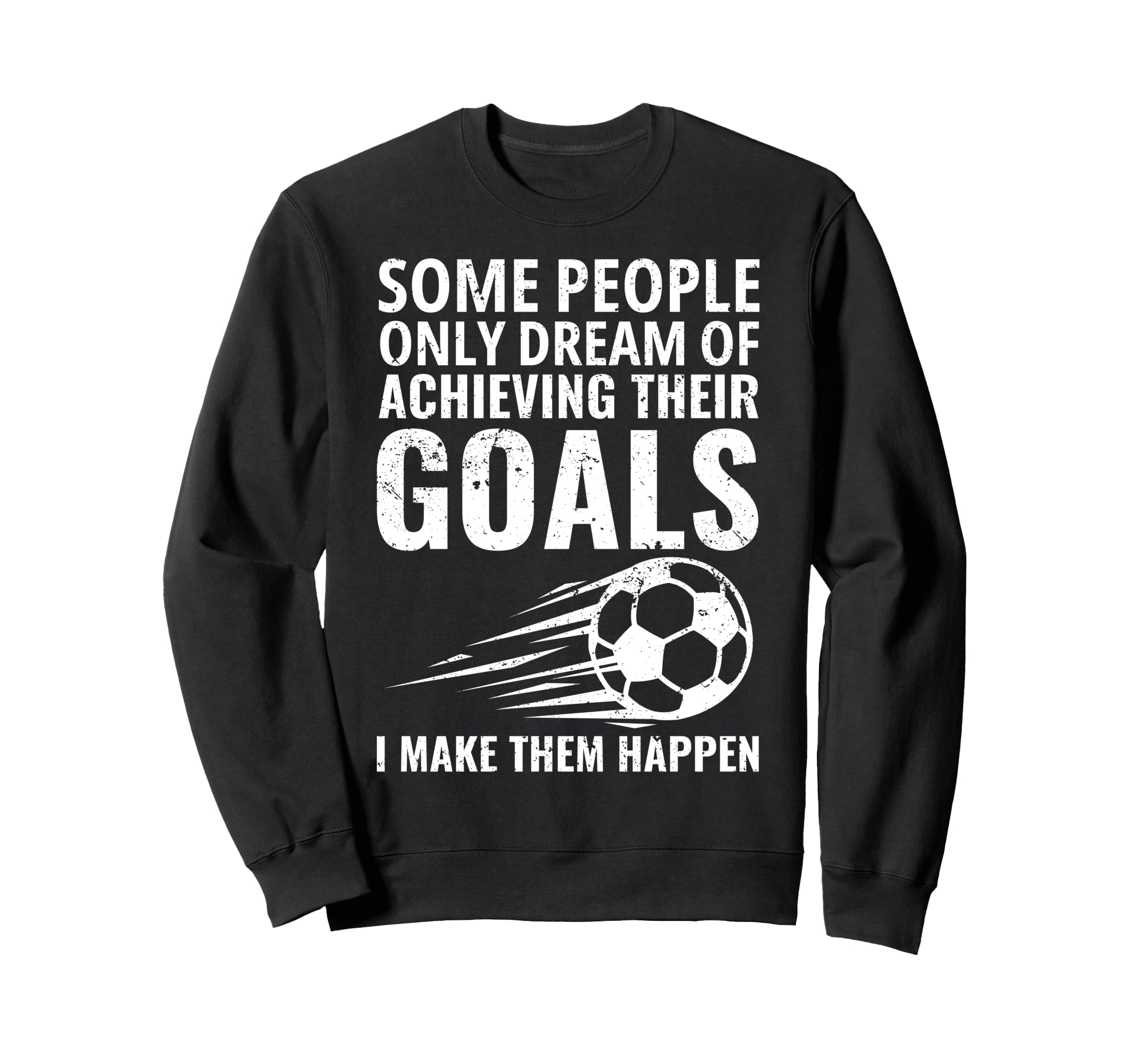 Some People Only Dream Goals Sweatshirt - Aesthetic Graphic Men Women - T-Shirt, Sweatshirt, Hoodie