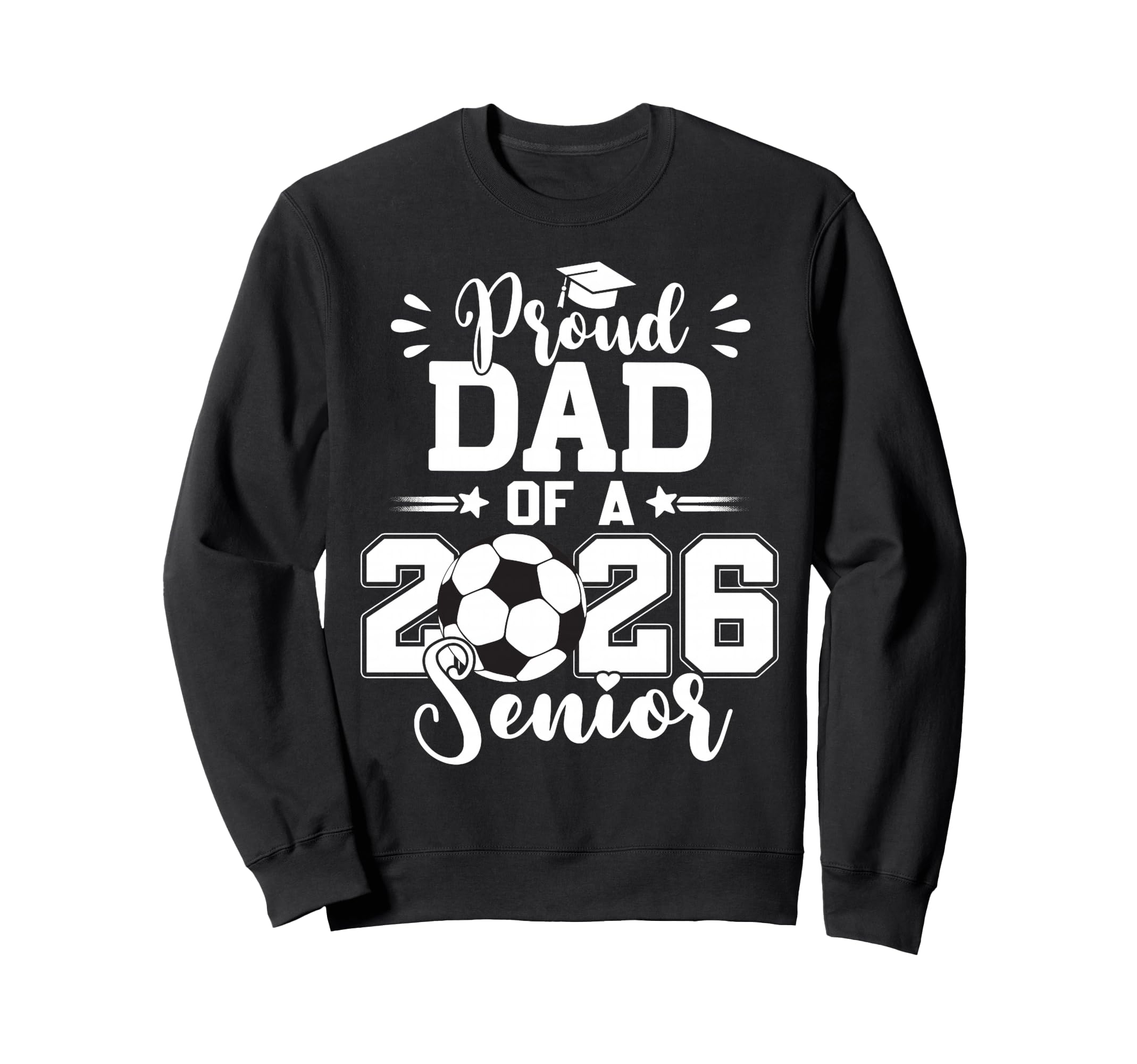 Proud Dad 2026 Senior Graduation Sweatshirt - Fun Novelty Design Men Women - T-Shirt, Sweatshirt, Hoodie
